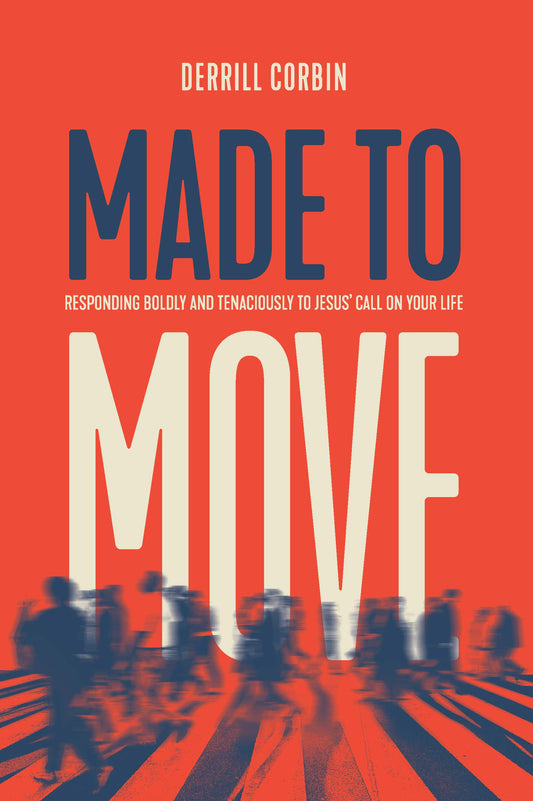 Made to Move: Responding Boldly and Tenaciously to Jesus' Call on Your Life